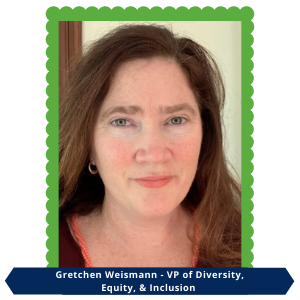 Gretchen Weismann - VP of Diversity, Equity, & Inclusion